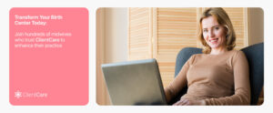 ClientCare banner featuring the phrase "Transform your birth center today" and a professional midwife’s photo.